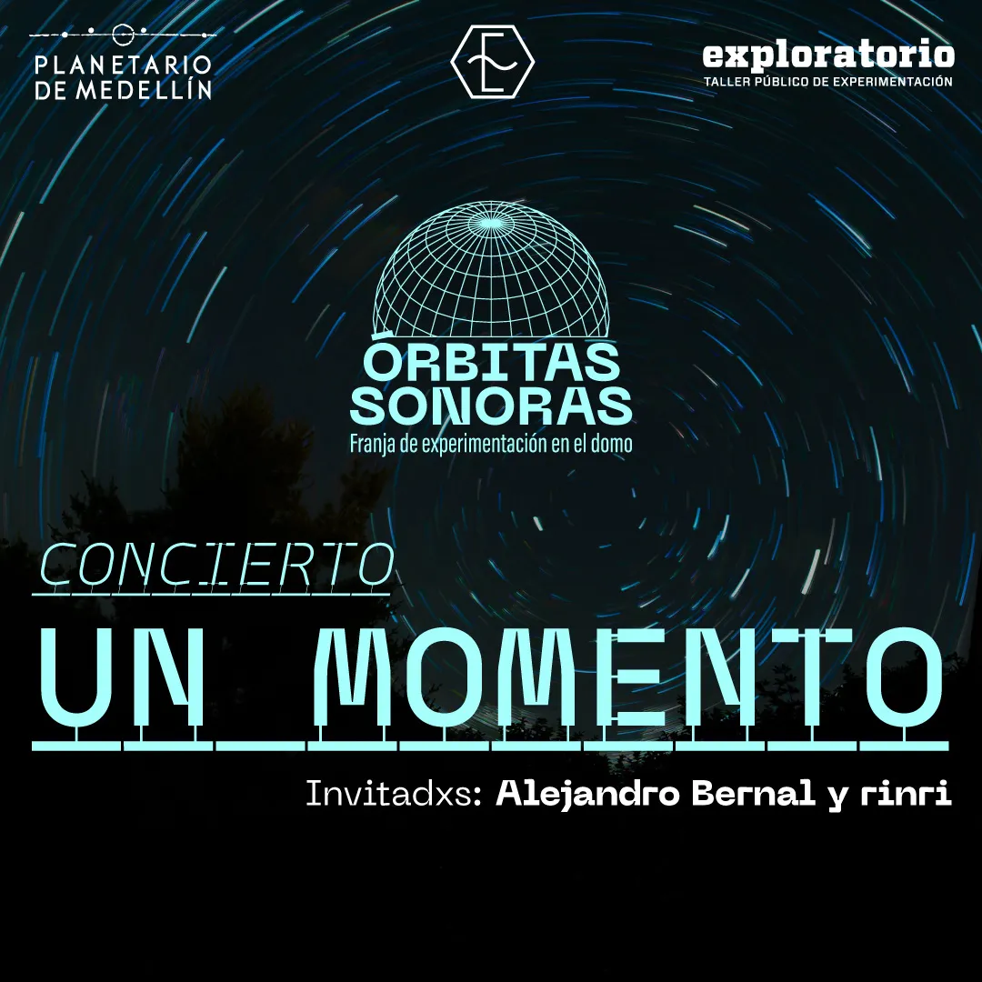 Cartel de Concierto Un momento en la serie Órbitas Sonoras, con los logotipos del Planetario de Medellín y Exploratorio sobre una fotografía de larga exposición de estelas de estrellas.